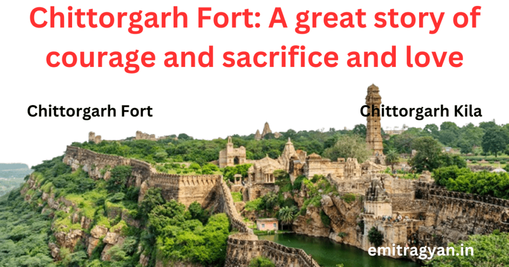 Chittorgarh Fort: A great story of courage and sacrifice and love